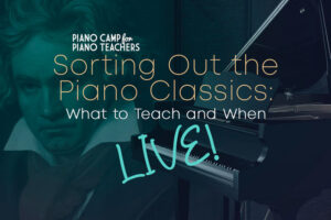 Sorting Out the Classics – Piano Camp for Piano Teachers
